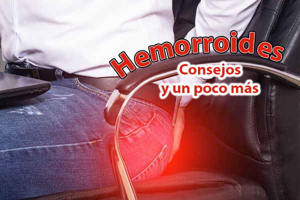 Hemorroides: Síntomas, Causas, Tratamiento y un poco más